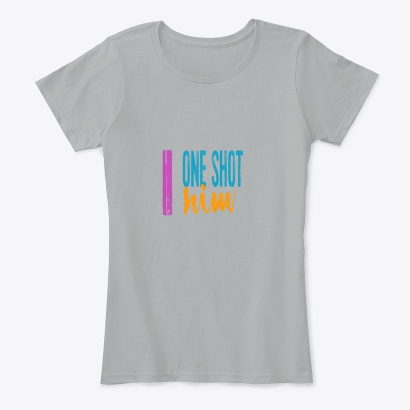T-shirt with I ONE SHOT HIM message