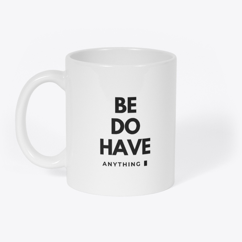 Be Do Have Anything