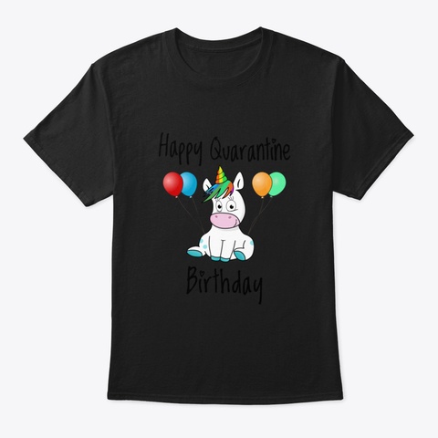 ✔️ Funny Happy Quarantine Birthday Unico Black T-Shirt Front