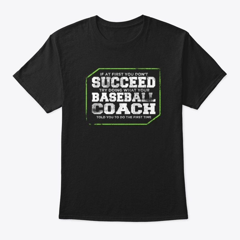 If At First - Baseball Coach T Shirt