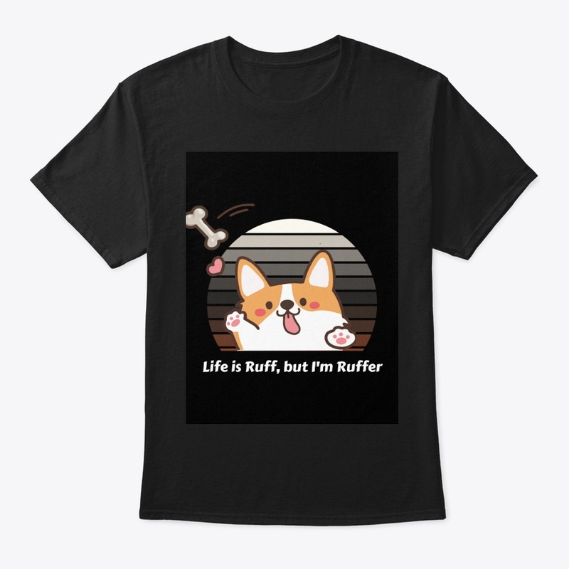 Life Is Ruff, But I Am Ruffer" T-Shirt 