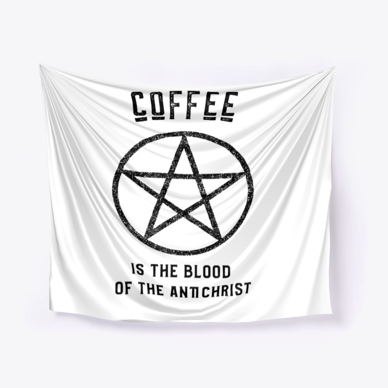 Coffee is the Blood of the Antichrist
