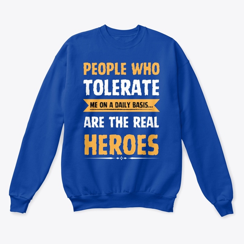 people who tolerate me on a daily basis