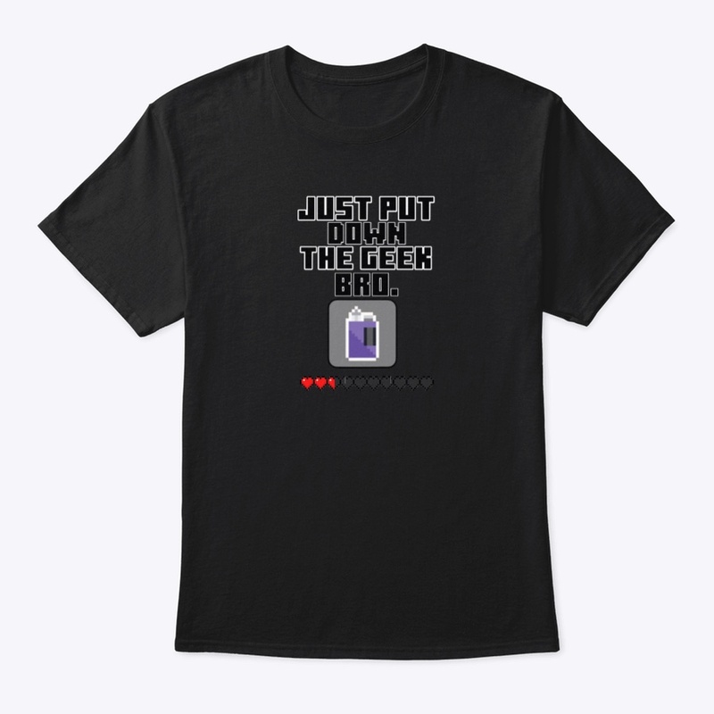 Just put down the geek bro craft tee