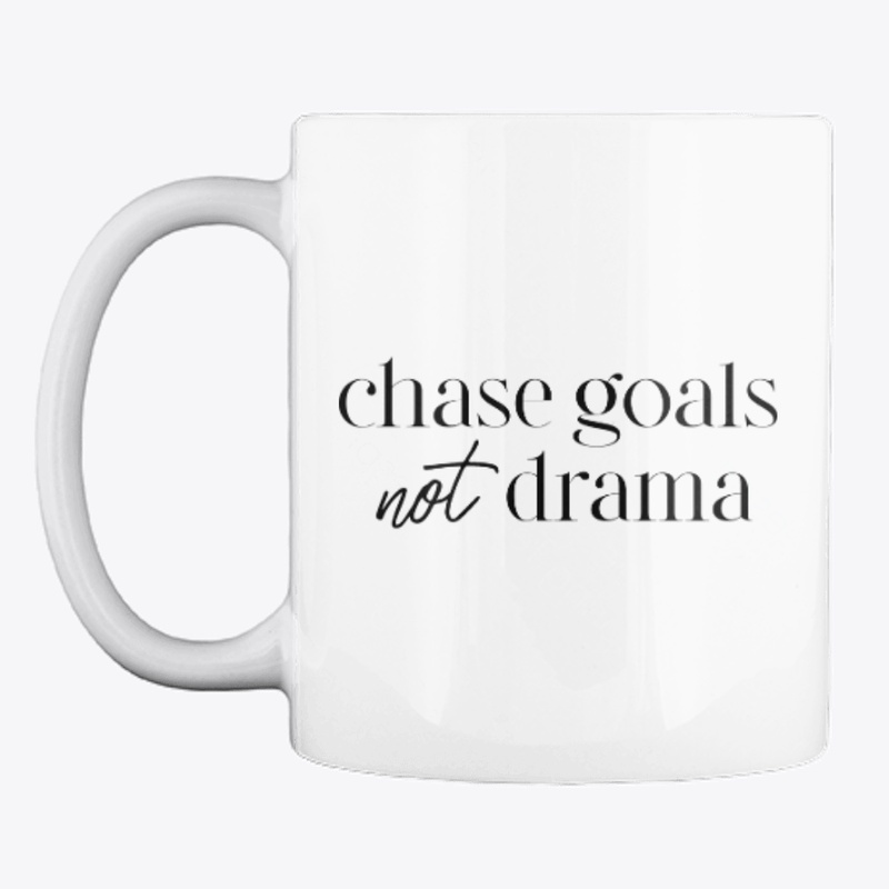 CHASE GOALS NOT DRAMA (WHITE)