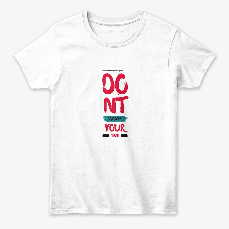 Dont Waste Your Time T-Shirt