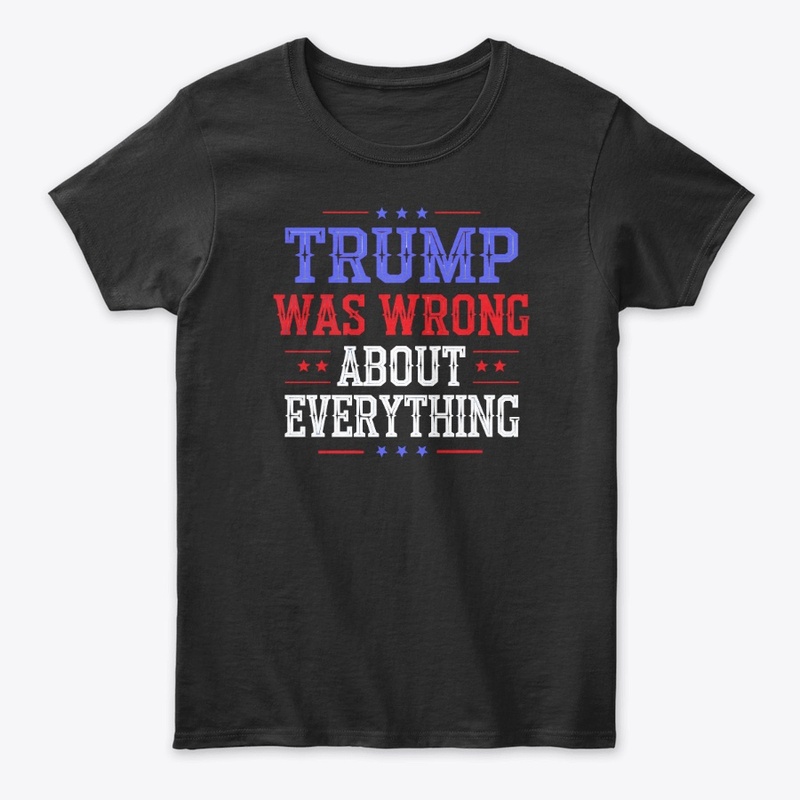 Trump Was Wrong About Everything
