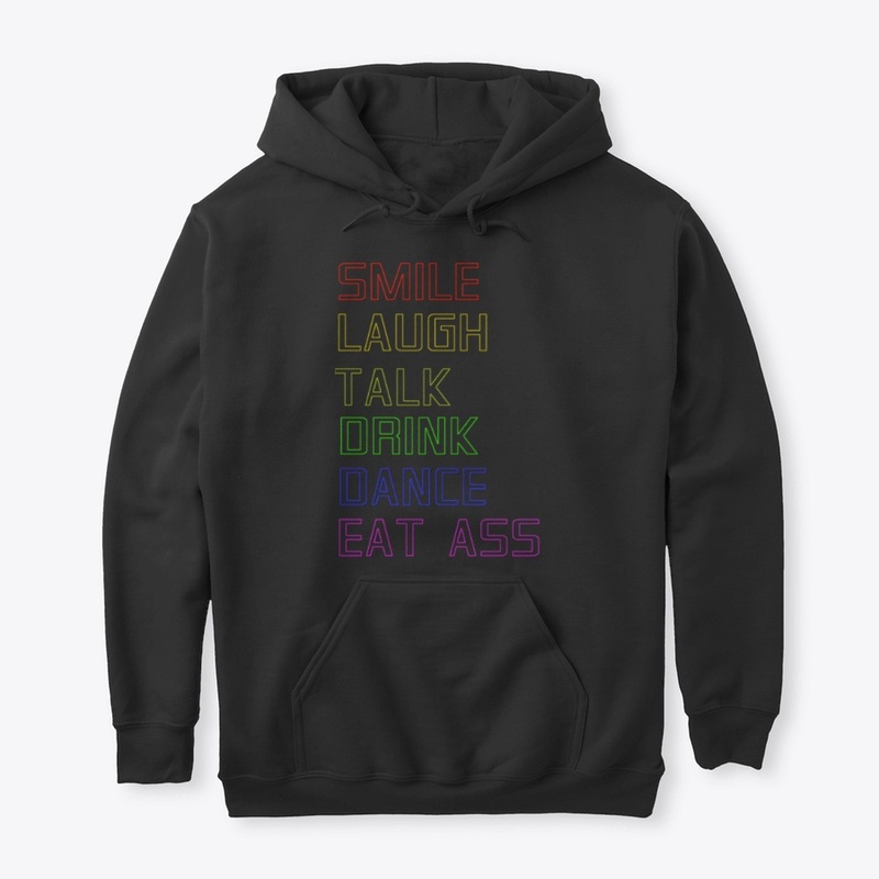 SMILE Laugh Talk Drinl Dance Eat Ass