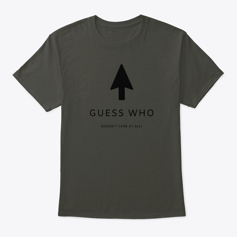 Guess who doesn't care at all tee