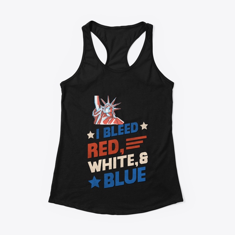 4th of July I bleed Red, White & Blue.