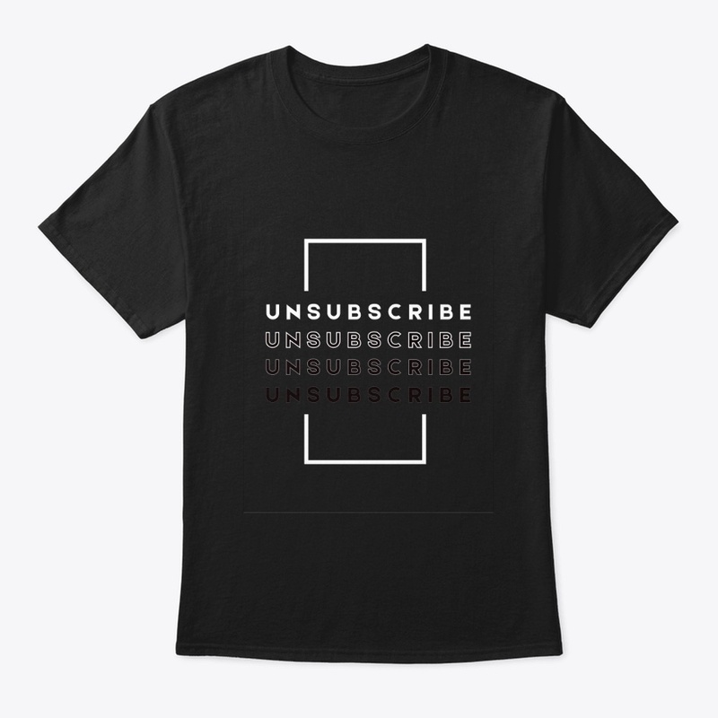UNSUBSCRIBE GREAT T-SHIRT DESIGN