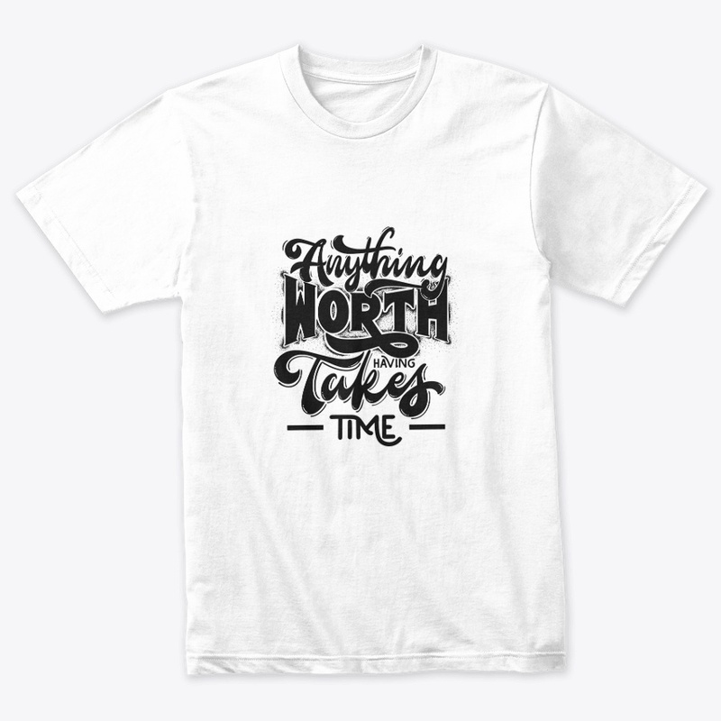 Anything worth takes time