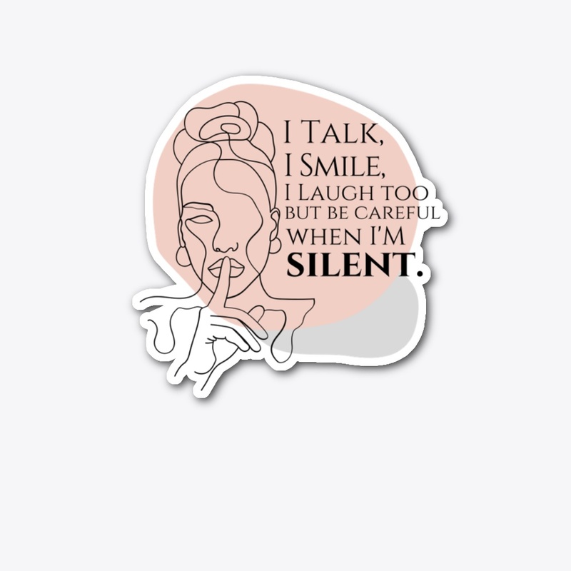 Be Careful when I'm Silent
