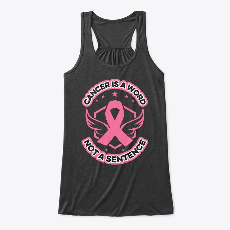 Cancer is a word not a sentence -T Shirt