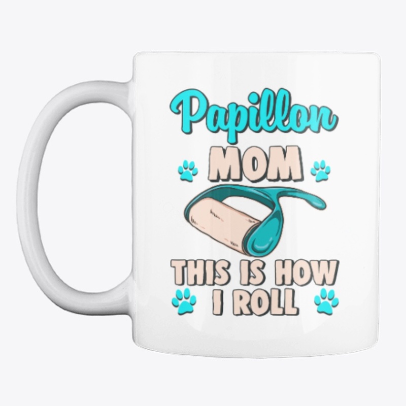 Papillon Mom, This Is How I Roll