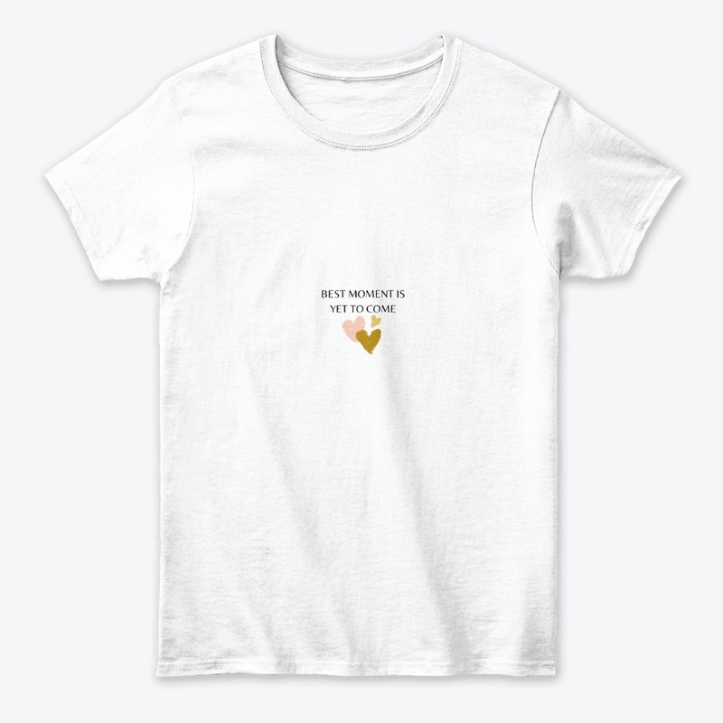 BEST MOMENT IS YET TO COME T-SHIRT