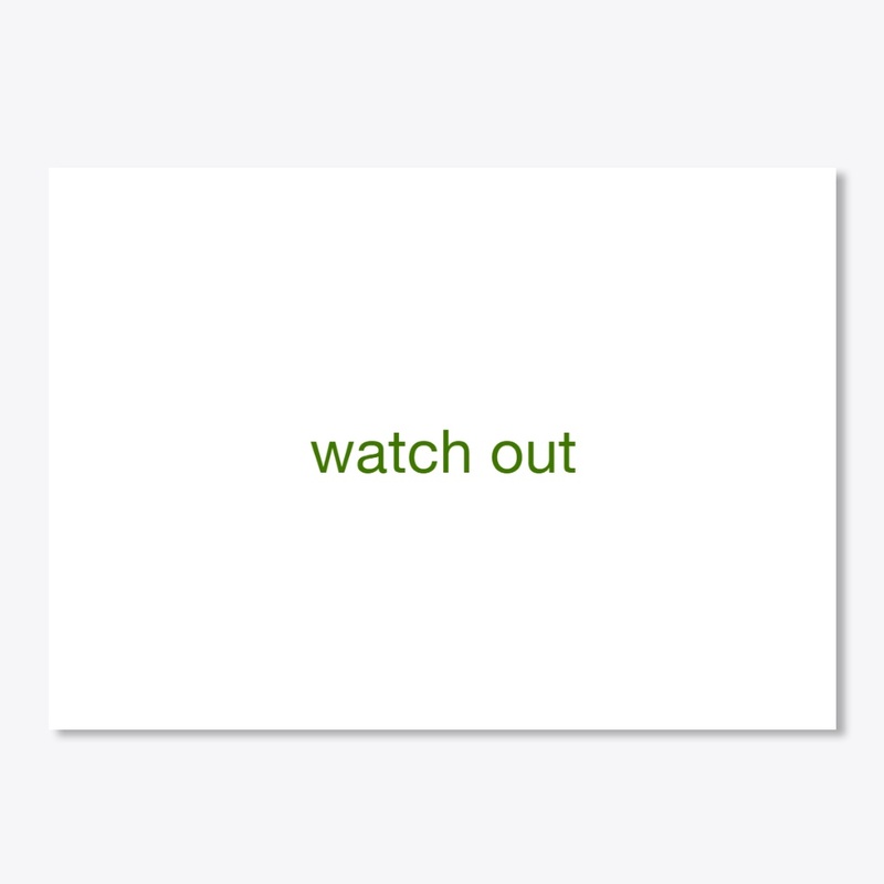 watch  out
