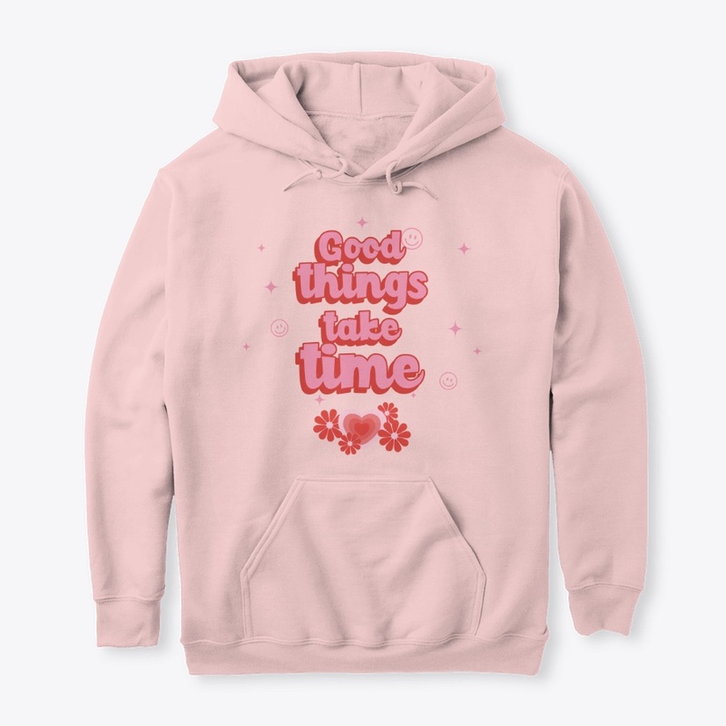 GOOD THINGS TAKE TIME HOODIE