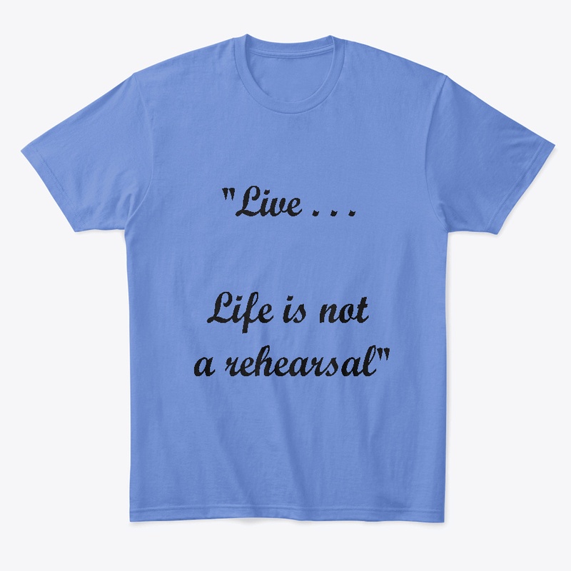 LIve ...Life is Not A Rehearsal