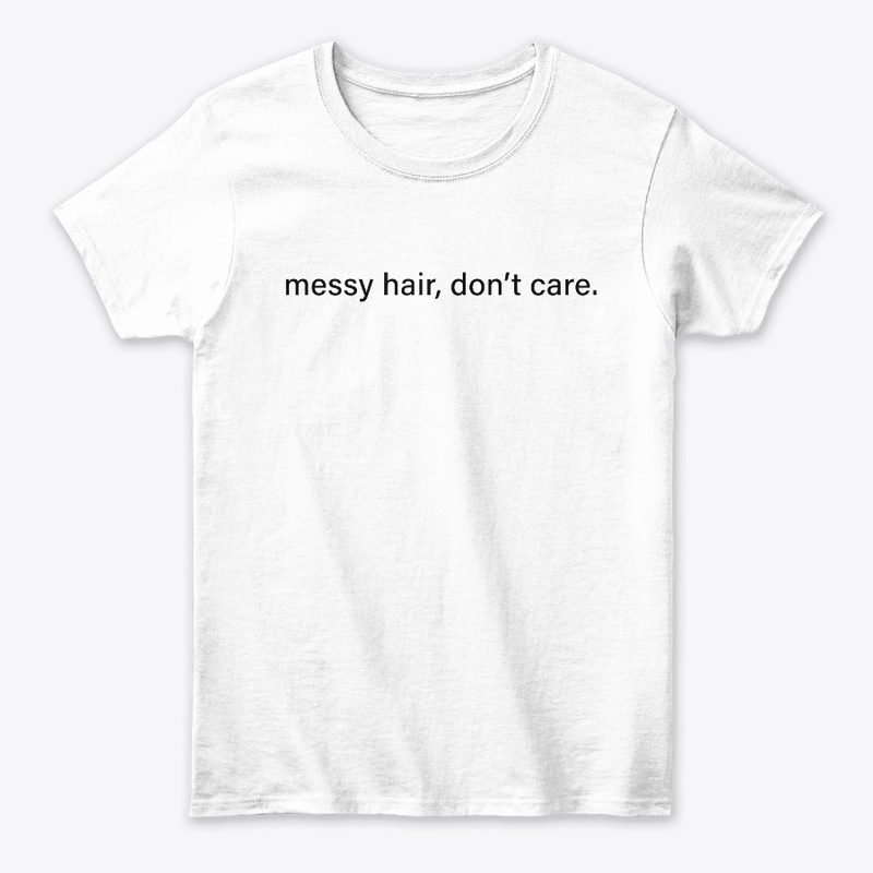 Messy hair, dont care