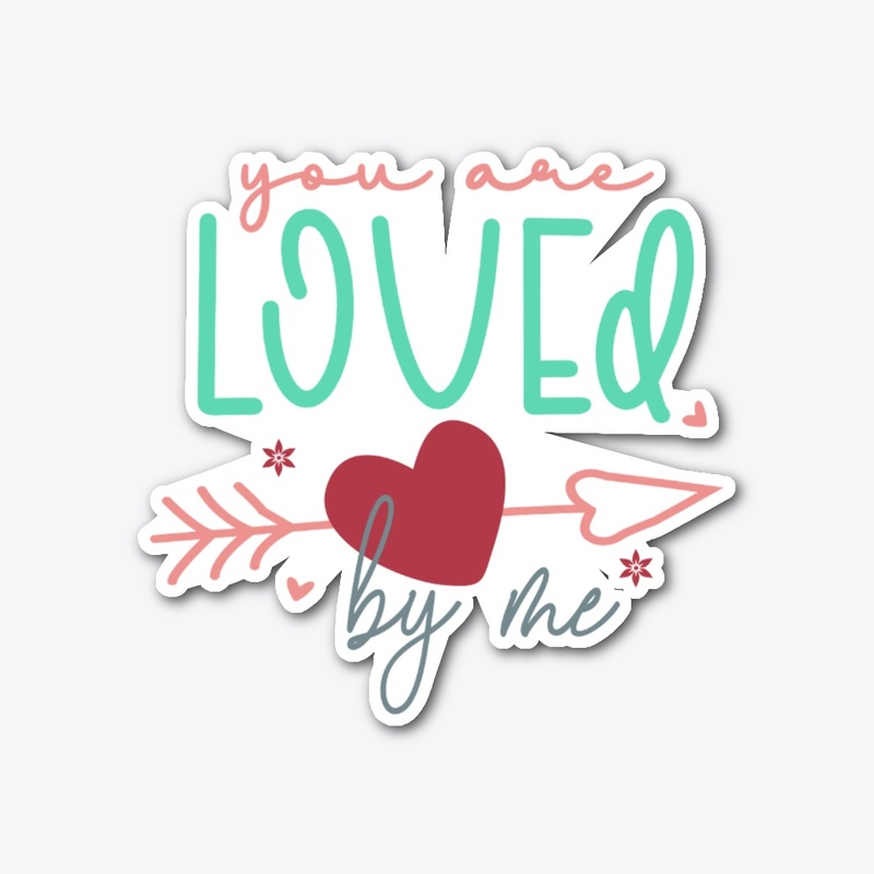 You are loved by me