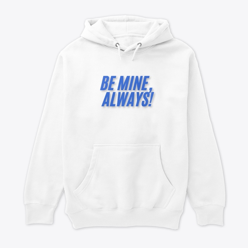 Be Mine, Always! T-Shirt Design