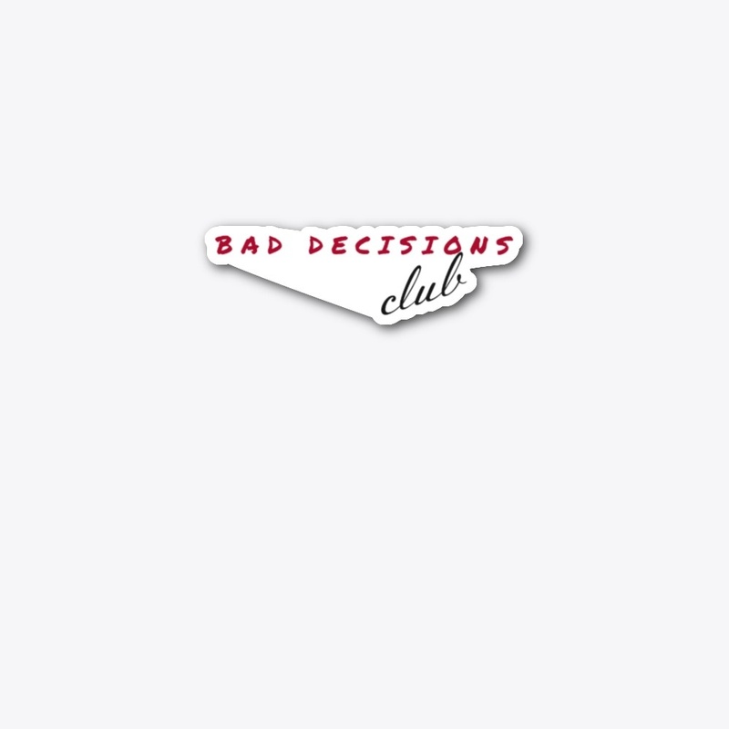 BAD DECISIONS CLUB