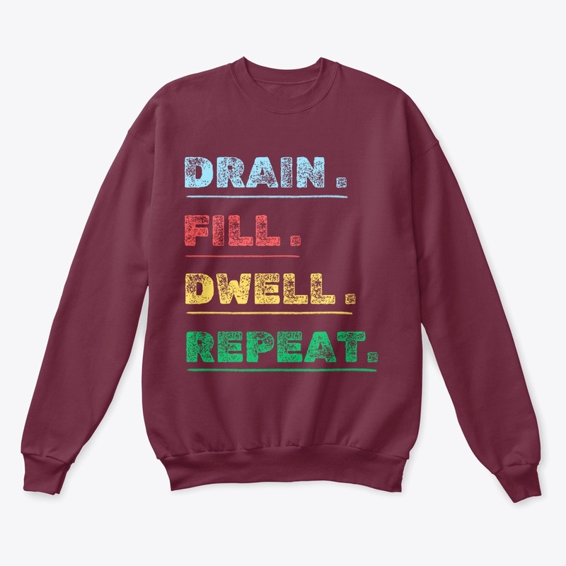  drain fill dwell repeat t shirt