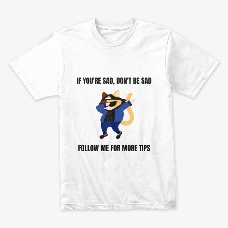 T Shirt (IF YOU'RE SAD, DON'T BE SAD)