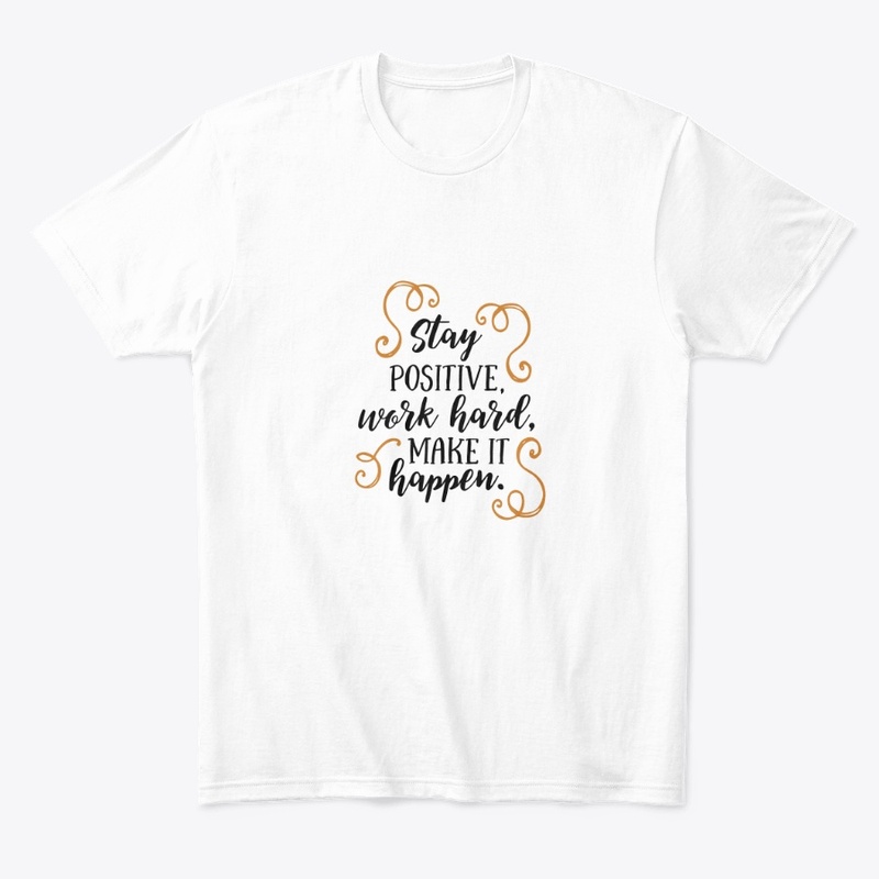 Stay Positive Work Hard Customize Tshirt