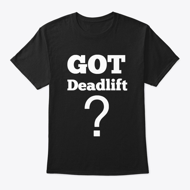 GOT Deadlift?