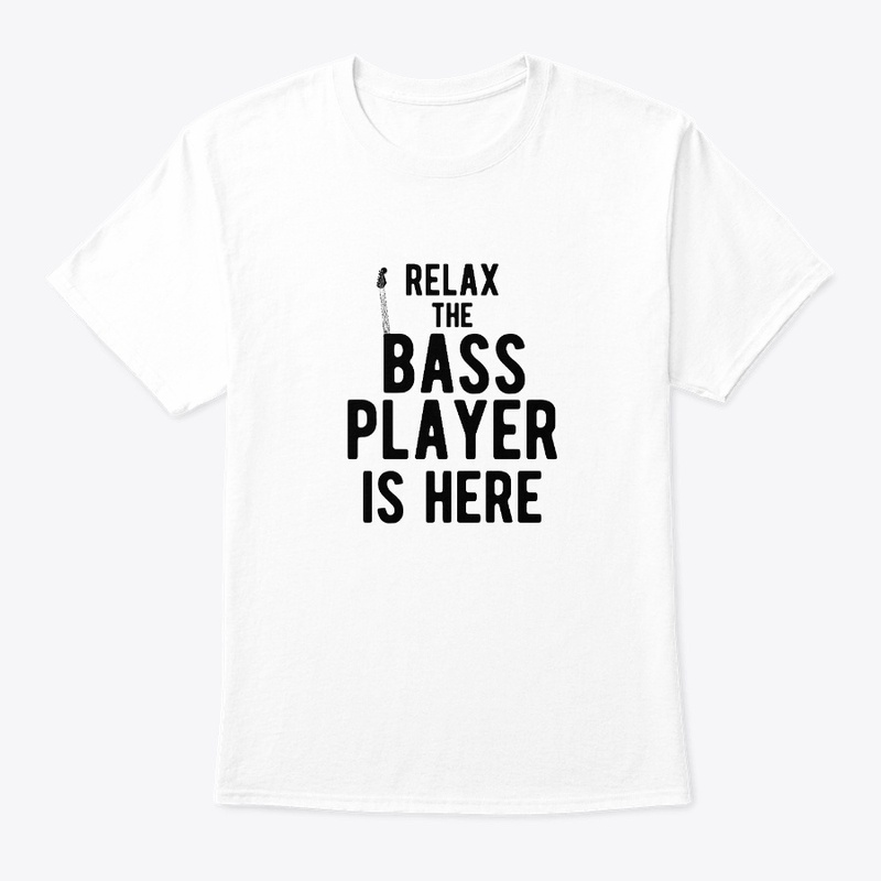 Relax The Bass Player Is Here Funny