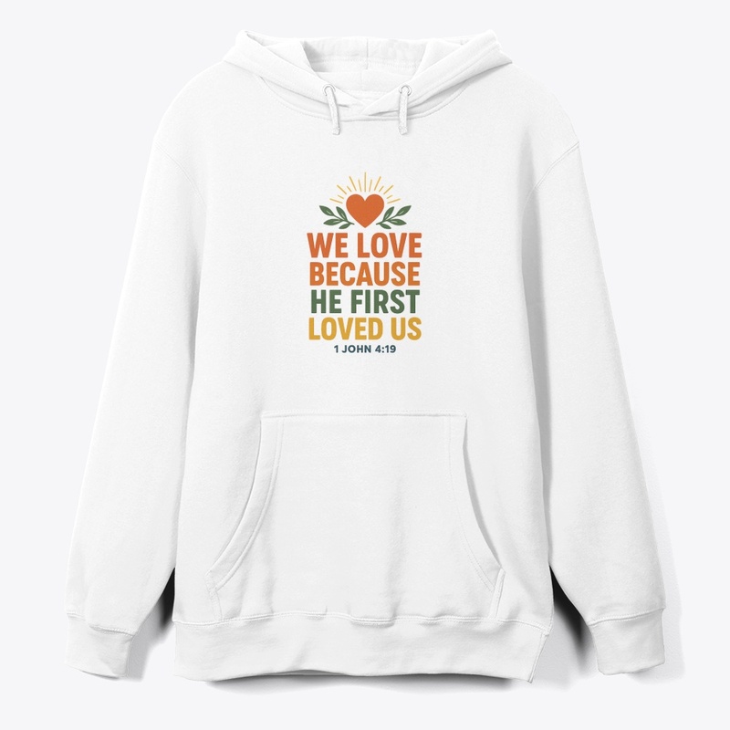 We Love Because He First Loved Us