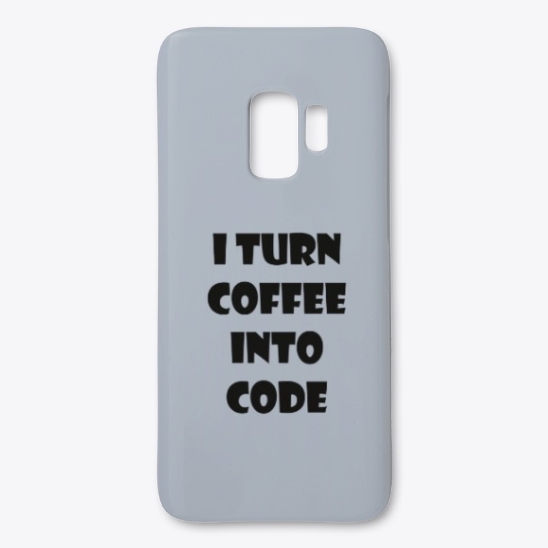 I Turn Coffee Into Code. 