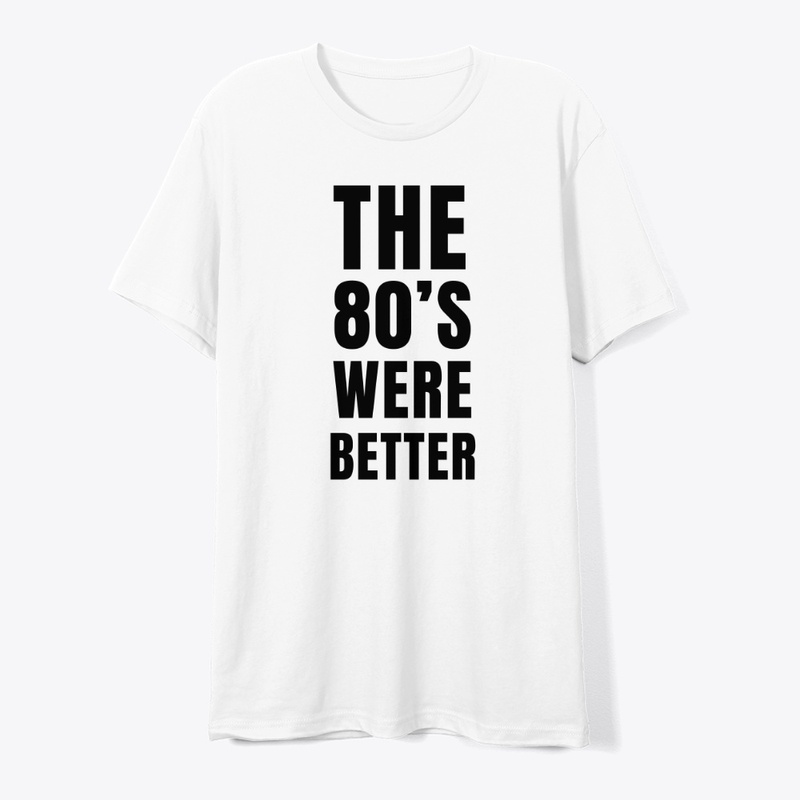 The 80's Were Better - Nostalgic Design