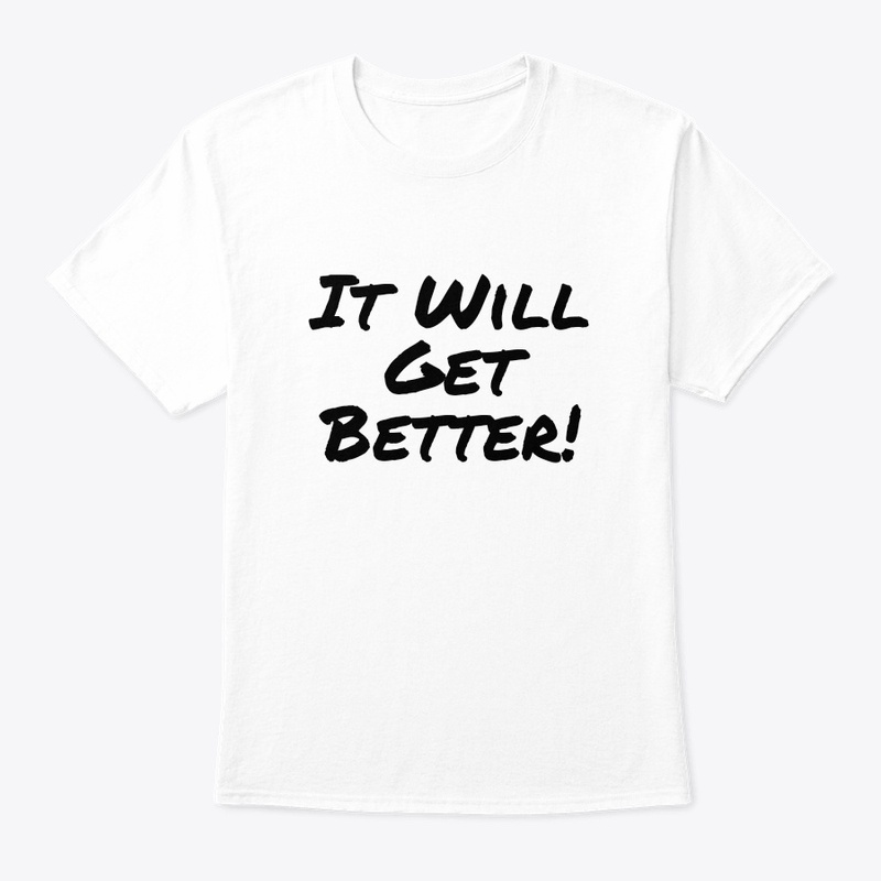 It Will Get Better!