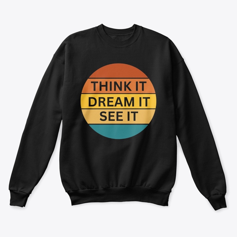 Think it, Dream it, See it