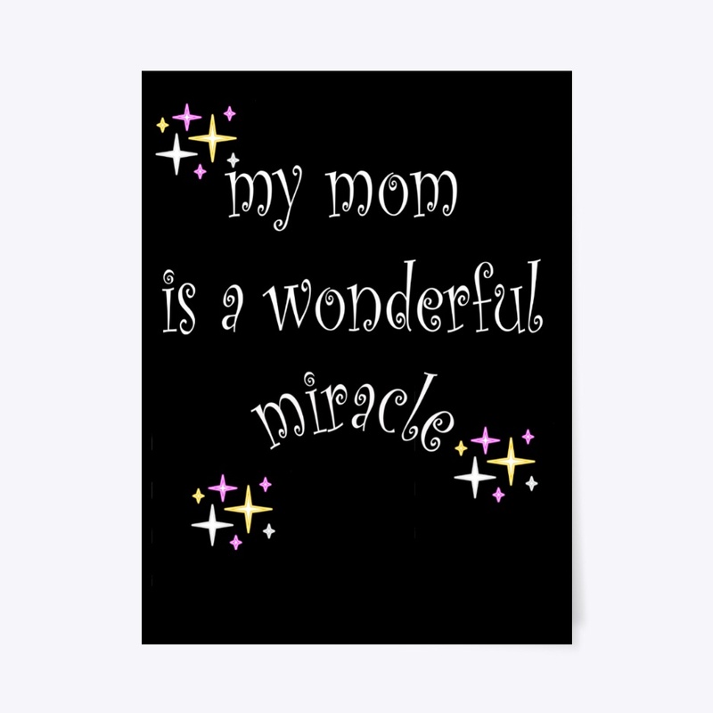 my mom is a wonderful miracle