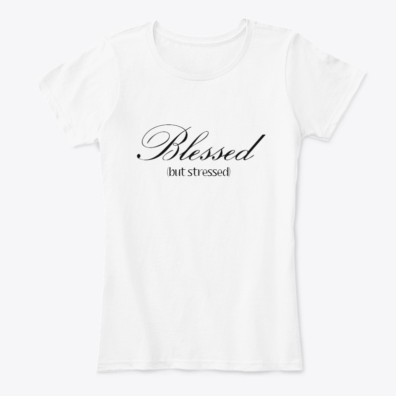 Blessed (but stressed)