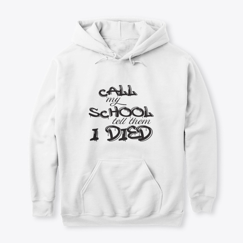 Call My School Tell Them i Died Shirt