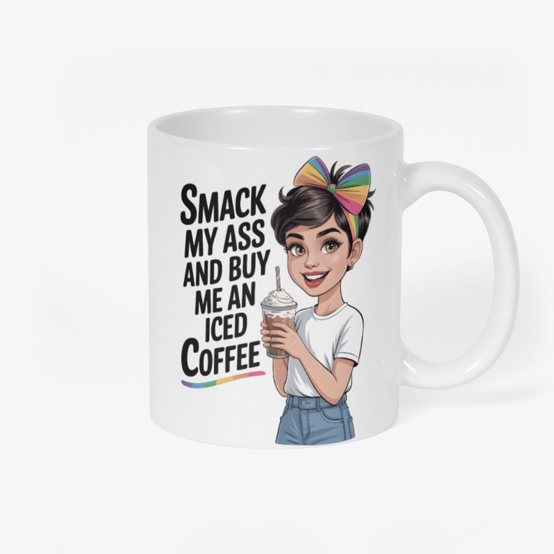 Smack My Ass and Buy Me an Iced Coffee