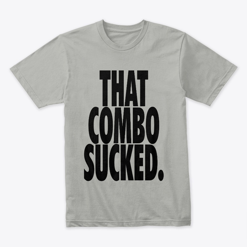 That Combo Sucked.