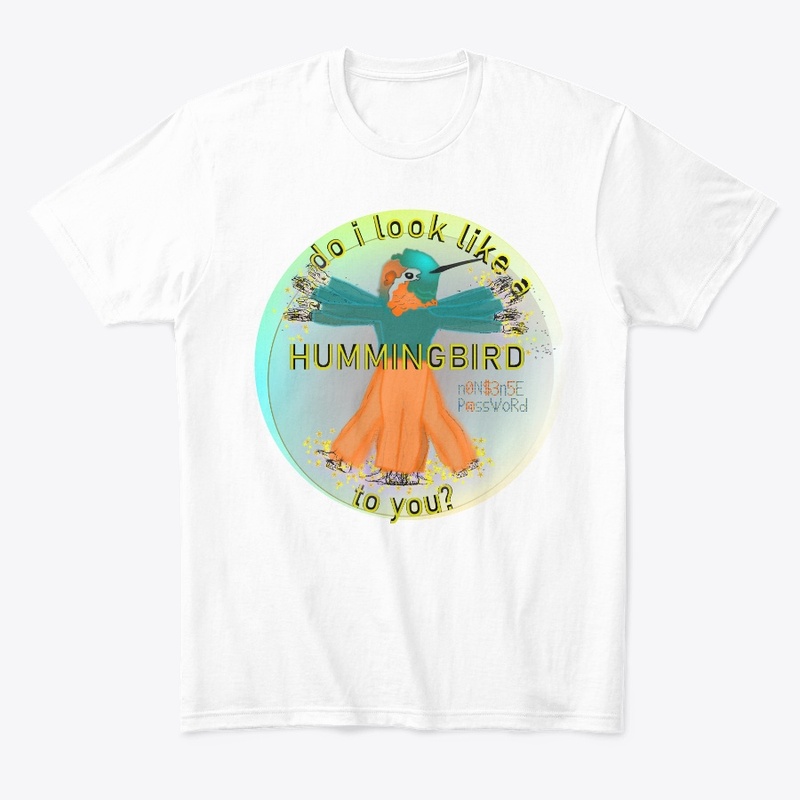 Do I look like a hummingbird to you?