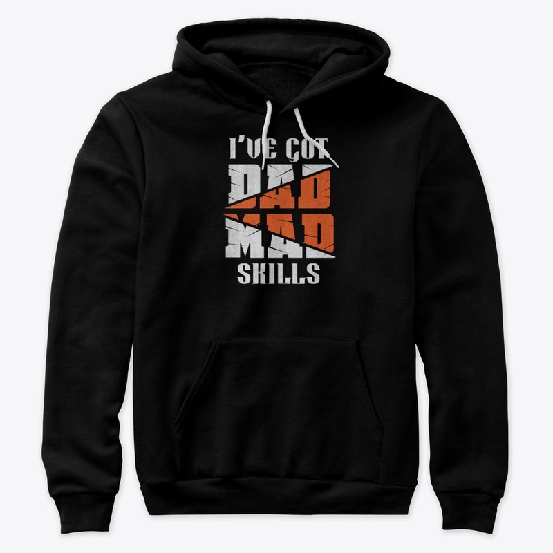 I've Got Mad Dad Skills T-shirt