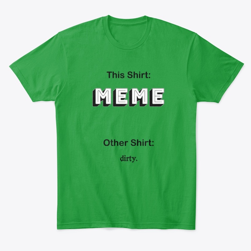 This Shirt Meme, Other Shirt Dirty