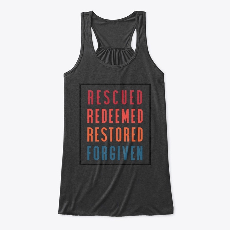 Rescued Redeemed Restored Forgiven