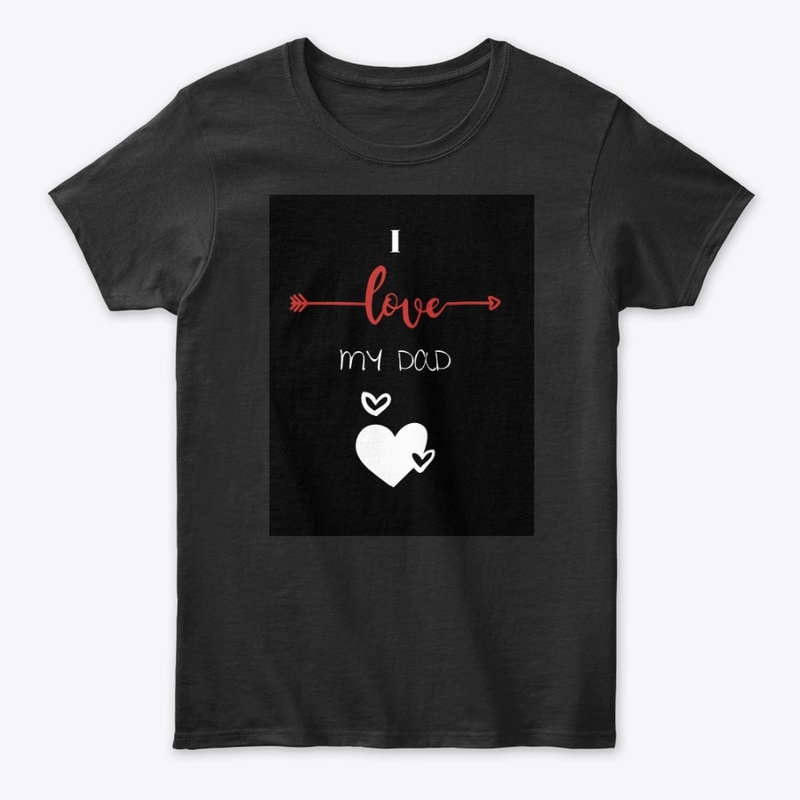 I love my Dad ! Father's day Tshirt