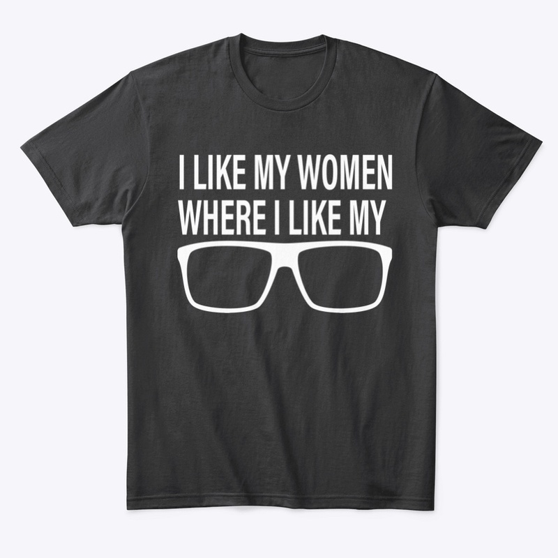 I Like My Women Where I Like My Glasses
