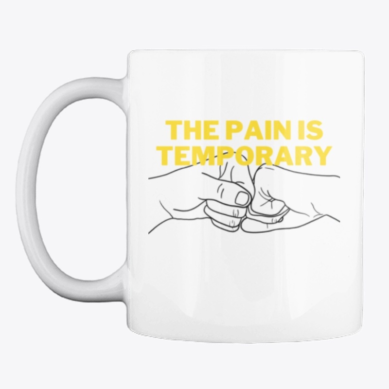 The pain is temporary 