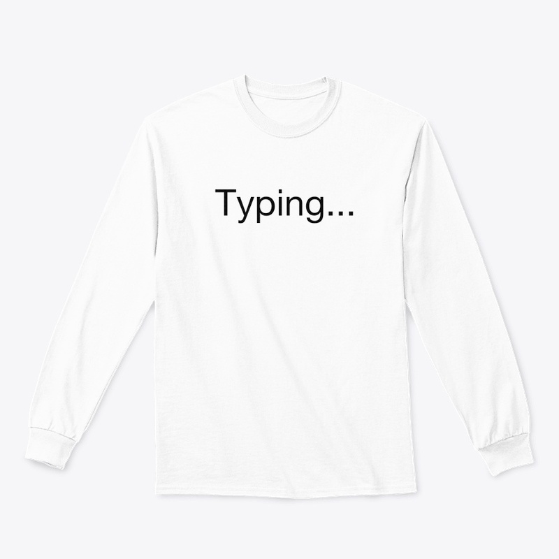 'Typing...' tshirt and hoddie customised